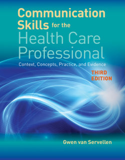 Communication Skills for the Health Care Professional Context, Concepts, Practice, and Evidence