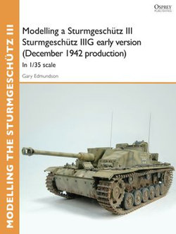 Modelling a Sturmgeschütz III Sturmgeschütz IIIG early version (December 1942 production)