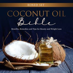 Coconut Oil Bible: (Boxed Set): Benefits, Remedies and Tips for Beauty and Weight Loss