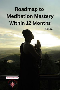 Roadmap to Meditation Mastery Within 12 Months