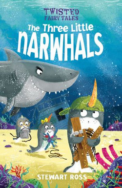 Twisted Fairy Tales: The Three Little Narwhals