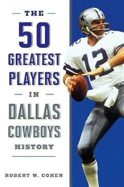 The 50 Greatest Players in Dallas Cowboys History