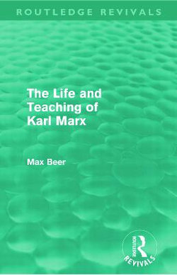 The Life and Teaching of Karl Marx (Routledge Revivals)