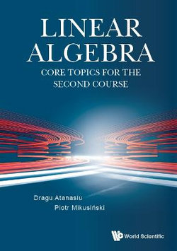 Linear Algebra: Core Topics For The Second Course