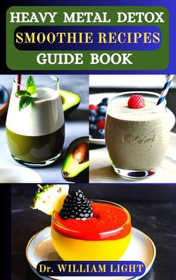 HEAVY METAL DETOX SMOOTHIE RECIPES GUIDE BOOK