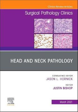 Head and Neck Pathology, An Issue of Surgical Pathology Clinics: Volume 14-1