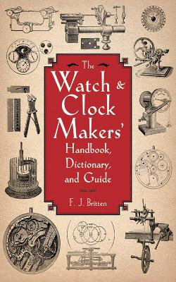 The Watch & Clock Makers' Handbook, Dictionary, and Guide