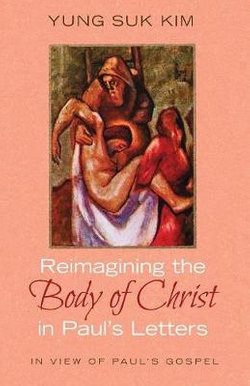 Reimagining the Body of Christ in Paul's Letters