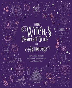 The Witch's Complete Guide to Astrology