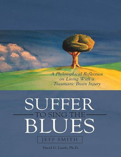 Suffer to Sing the Blues: A Philosophical Reflection On Living With a Traumatic Brain Injury