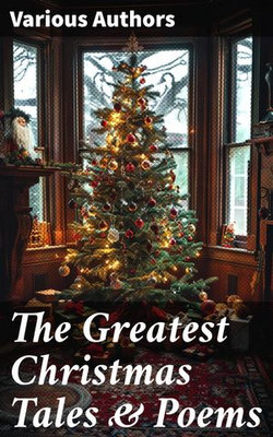 The Greatest Christmas Tales & Poems