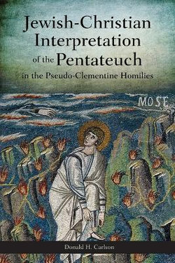 Jewish-Christian Interpretation of the Pentateuch in the Pseudo-Clementine Homilies