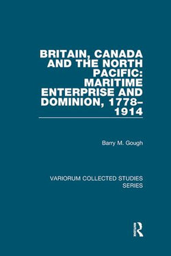 Britain, Canada and the North Pacific: Maritime Enterprise and Dominion, 1778–1914