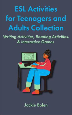 ESL Activities for Teenagers and Adults Collection: Writing Activities, Reading Activities, & Interactive Games