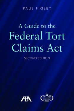 A Guide to the Federal Torts Claims Act, Second Edition