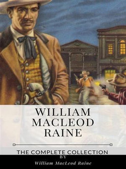 William MacLeod Raine – The Complete Collection