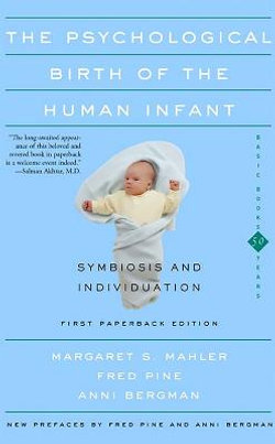 The Psychological Birth Of The Human Infant Symbiosis And Individuation