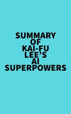 Summary of Kai-Fu Lee's AI Superpowers