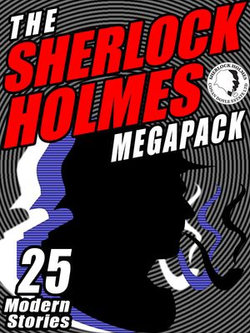 The Sherlock Holmes Megapack: 25 Modern Tales by Masters