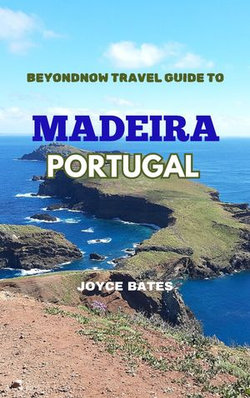 BEYONDNOW TRAVEL GUIDE TO MADEIRA PORTUGAL