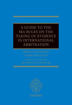 A Guide to the IBA Rules on the Taking of Evidence in International Arbitration