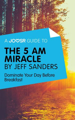 A Joosr Guide to... The 5 AM Miracle by Jeff Sanders: Dominate Your Day Before Breakfast