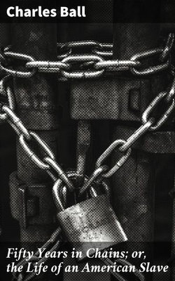 Fifty Years in Chains; or, the Life of an American Slave