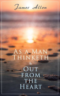 As a Man Thinketh & Out from the Heart