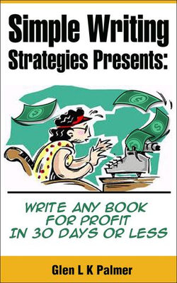 Simple Writing Strategies Presents: Write Any Book For Profit In 30 Days or Less