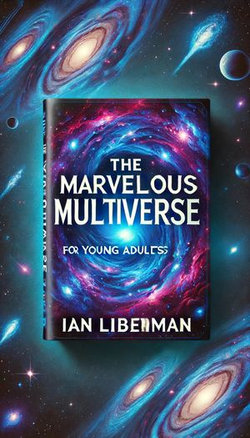 The Marvelous Multiverse for Young Adults by Ian Liberman