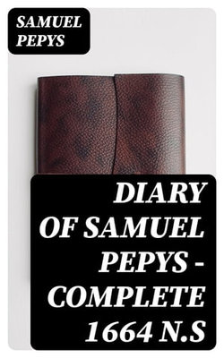 Diary of Samuel Pepys — Complete 1664 N.S