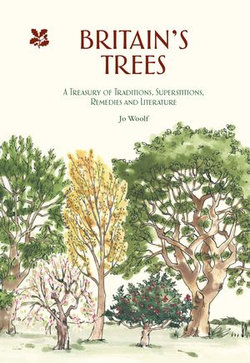 Britain's Trees: A Treasury of Traditions, Superstitions, Remedies and Literature