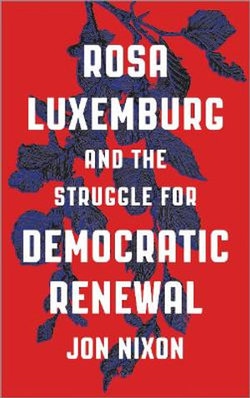 Rosa Luxemburg and the Struggle for Democratic Renewal