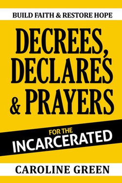 Decrees, Declares & Prayers For The Incarcerated