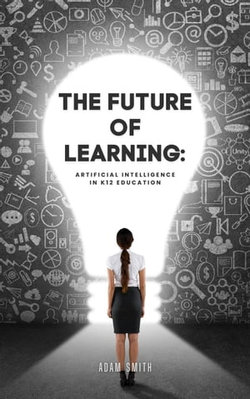 The Future of Learning: Artificial Intelligence in K12 Education