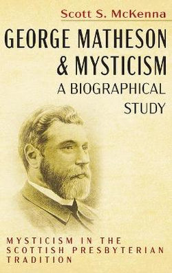 George Matheson and Mysticism--A Biographical Study