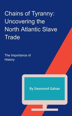 Chains of Tyranny: Uncovering the North Atlantic Slave Trade