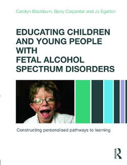 Educating Children and Young People with Fetal Alcohol Spectrum Disorders