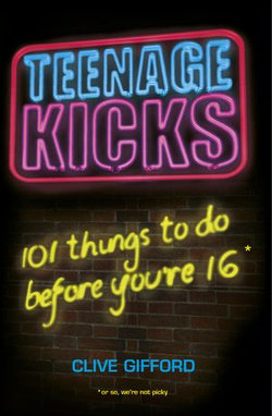 Teenage Kicks: 101 Things To Do Before You're 16