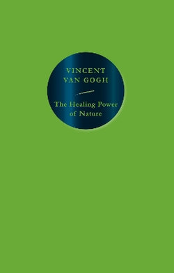 The Healing Power of Nature: Vincent Van Gogh