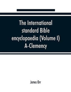 The International standard Bible encyclopaedia (Volume I) A-Clemency