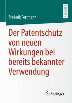 Der Patentschutz Von Neuen Wirkungen Bei Bereits Bekannter Verwendung