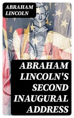 Abraham Lincoln's Second Inaugural Address