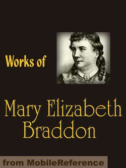 Works Of Mary Elizabeth Braddon: Lady Audley's Secret, Birds Of Prey, Phantom Fortune, London Pride, The Golden Calf & More (Mobi Collected Works)