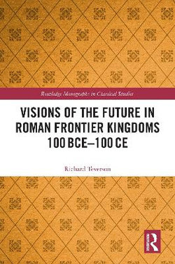 Visions of the Future in Roman Frontier Kingdoms 100BCE - 100CE