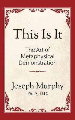 This Is It!: the Art of Metaphysical Demonstration