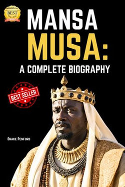 Mansa Musa: A Complete Biography