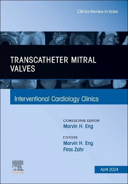 Transcatheter Mitral Valves, an Issue of Interventional Cardiology Clinics