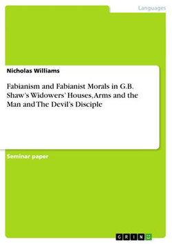 Fabianism and Fabianist Morals in G.B. Shaw's Widowers' Houses, Arms and the Man and The Devil's Disciple