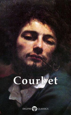 Delphi Complete Paintings of Gustave Courbet (Illustrated)